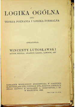 Logika ogólna czyli teorja poznania i logika formalna 1906 r