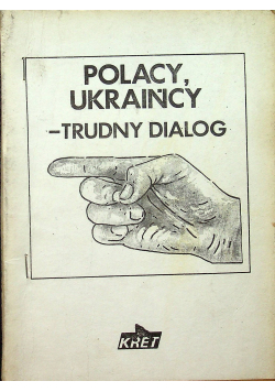 Polacy i Ukraińcy Trudny dialog