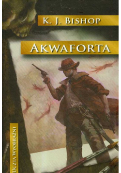 Bishop K.J. - Akwaforta WROTA WYOBRAŹNI