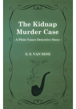 The Kidnap Murder Case (a Philo Vance Detective Story)