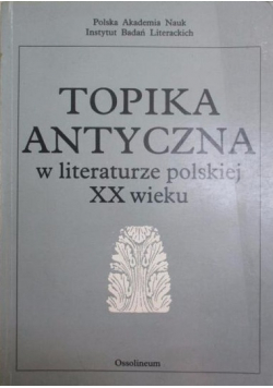 Topika antyczna w literaturze polskiej XX wieku