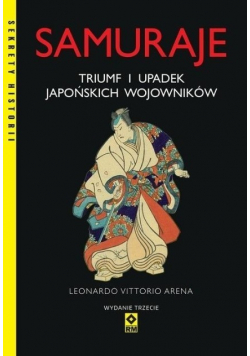 Samuraje. Triumf i upadek japońskich wojowników