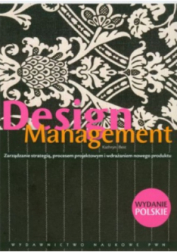 Design Managment Zarządzanie strategią procesem projektowym i wdrażaniem nowego produktu