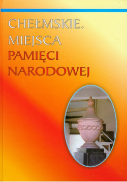 Chełmskie miejsca pamięci narodowej