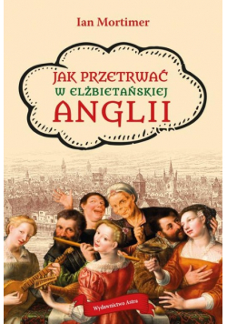 Jak przetrwać w elżbietańskiej Anglii