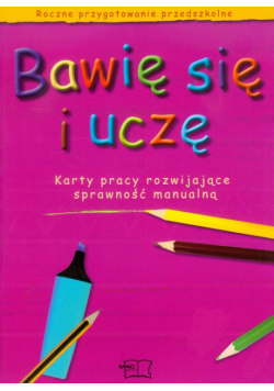 Bawię się i uczę: Karty pracy rozwijające sprawność manualną
