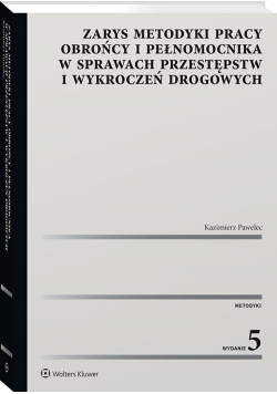 Zarys metodyki pracy obrońcy i pełnomocnika w sprawach przestępstw i wykroczeń drogowych