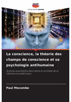 La conscience, la théorie des champs de conscience et sa psychologie antihumaine