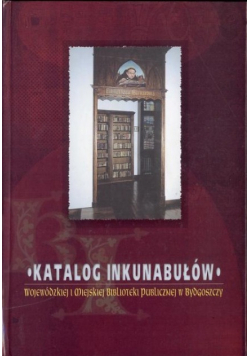 Katalog inkunabułów Wojewódzkiej Biblioteki Publicznej w Bydgoszczy