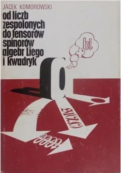 Od liczb zespolonych do tensorów spinorów algebr Liego i kwadryk