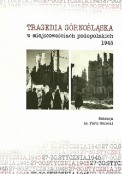 Tragedia Górnośląska w miejscowościach podopolskich 1945