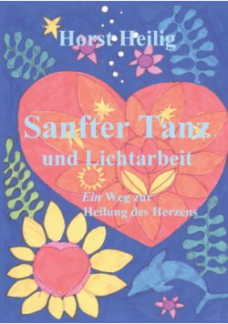 Sanfter Tanz und Lichtarbeit. Ein Weg zur Heilung des Herzens.