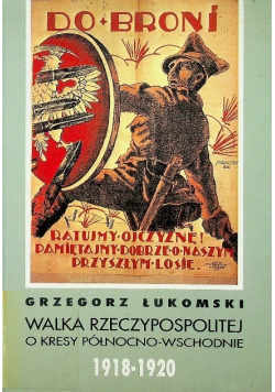 Walka Rzeczypospolitej o kresy północno - wschodnie 1918 - 1920