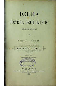 Dzieła Józefa Szujskiego tom IX 1889 r.