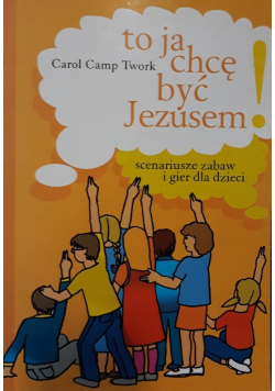 To ja chcę być Jezusem, scenariusze zabaw i gier dla dzieci
