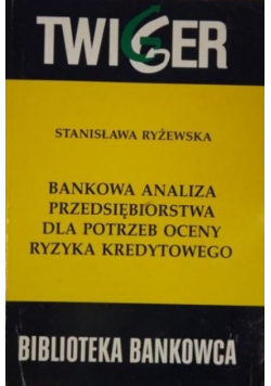 Bankowa analiza przedsiębiorstwa dla potrzeb oceny ryzyka kredytowego