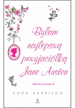 Harrison Cora - Byłam najlepszą przyjaciółką Jane Austen