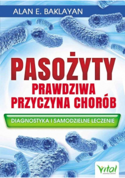 Pasożyty prawdziwa przyczyna chorób