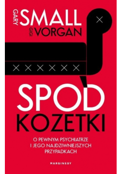 Spod kozetki O pewnym psychiatrze i jego najdziwniejszych przypadkach