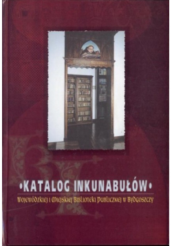Katalog inkunabułów Wojewódzkiej Biblioteki Publicznej w Bydgoszczy