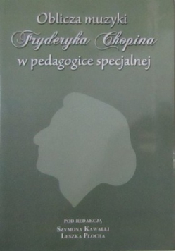 Oblicza muzyki Fryderyka Chopina w pedagogice specjalnej