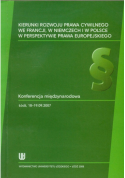 Kierunki rozwoju prawa cywilnego we Francji w Niemczech i w Polsce w perspektywie prawa europejskiego