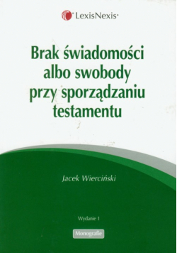 Brak świadomosci albo swobody przy sporządzaniu testamentu