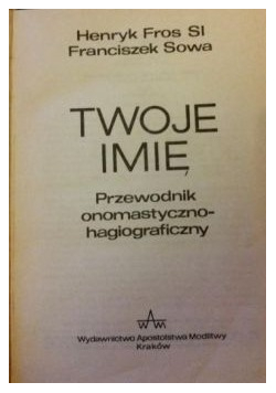 Twoje imię Przewodnik onomastyczno hagiograficzny