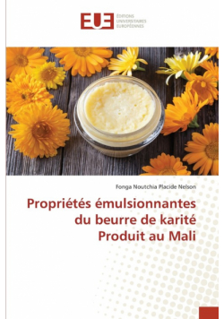 Propriétés émulsionnantes du beurre de karité Produit au Mali