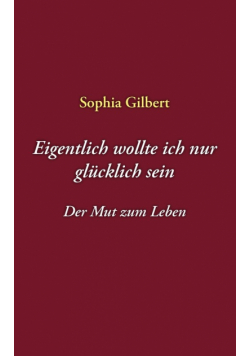 Eigentlich wollte ich nur glücklich sein