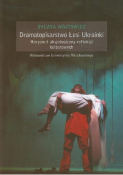 Dramatopisarstwo Łesi Ukrainki Horyzont aksjologiczny refleksji kulturowych