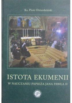 Istota ekumenii w nauczaniu papieża Jana Pawła II