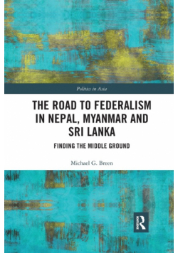 The Road to Federalism in Nepal, Myanmar and Sri Lanka