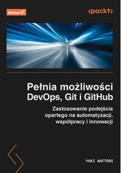 Pełnia możliwości DevOps, Git i GitHub. Zastosowanie podejścia opartego na automatyzacji, współpracy i innowacji