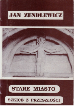 Stare miasto szkice z przeszłości