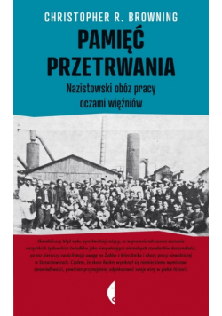 Pamięć przetrwania Nazistowski obóz pracy oczami więźniów