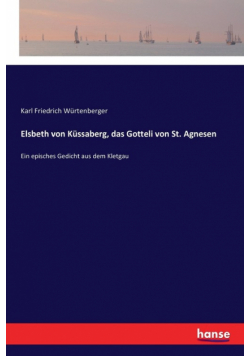Elsbeth von Küssaberg, das Gotteli von St. Agnesen