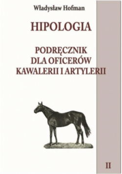 Hipologia Tom II Podręcznik dla oficerów kawalerii i artylerii