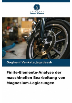 Finite-Elemente-Analyse der maschinellen Bearbeitung von Magnesium-Legierungen