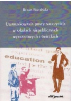 Uwarunkowania pracy nauczyciela w szkołach niepublicznych wyznaniowych i świeckich