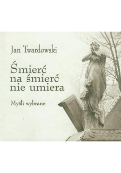 Śmierć na śmierć nie umiera