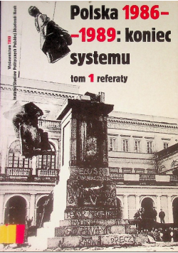 Polska 1986-1989 Koniec systemu Tom I referaty