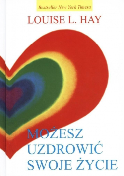 Możesz uzdrowić swoje życie