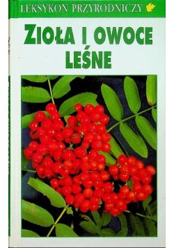 Zioła i owoce leśne leksykon przyrodniczy