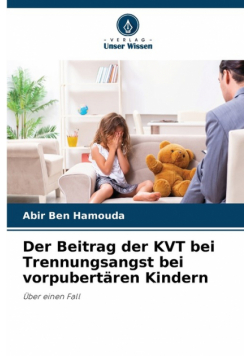 Der Beitrag der KVT bei Trennungsangst bei vorpubertären Kindern