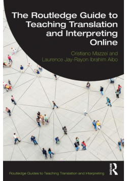 The Routledge Guide to Teaching Translation and Interpreting Online