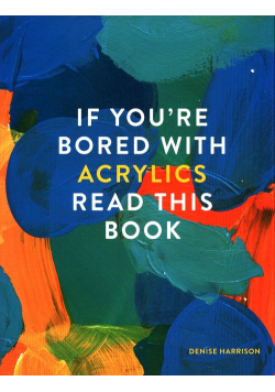 If You're Bored With Acrylics, Read This Book