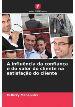 A influência da confiança e do valor do cliente na satisfação do cliente