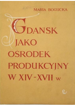 Gdańsk jako ośrodek produkcyjny w XIV - XVII w