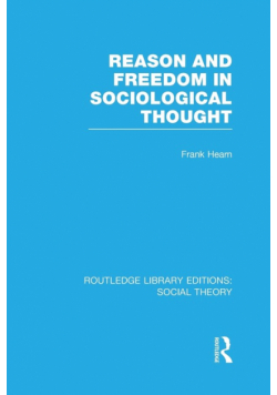 Reason and Freedom in Sociological Thought (RLE Social Theory)